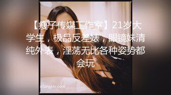 “不是哥哥是老公你坏蛋我不要”听了J8就能硬的哭腔呻吟声经常健身的嗲妹子被各种肏亮点是叫声对白刺激淫荡