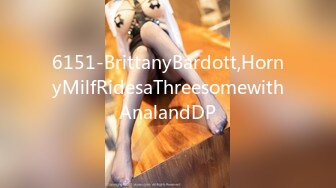 6151-BrittanyBardott,HornyMilfRidesaThreesomewithAnalandDP