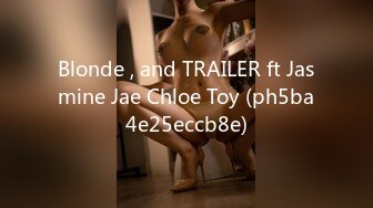 Blonde , and TRAILER ft Jasmine Jae Chloe Toy (ph5ba4e25eccb8e)